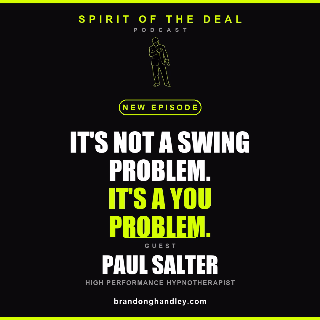 Paul Salter episode cover for Spirit of the Deal: It's Not a Swing Problem, It's a You Problem